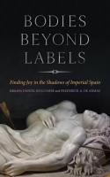 Bodies beyond Labels: Finding Joy in the Shadows of Imperial Spain