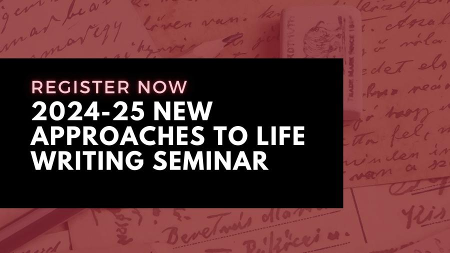 Register Now: 2024-25 New Approaches to Life Writing Seminar (Virtual)